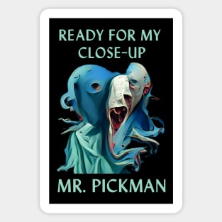 Ready for My Close-Up Mr. Pickman Sticker